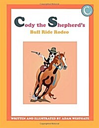 Cody the Shepherds Bull Ride Rodeo (Paperback, Large Print)