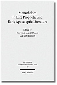 Monotheism in Late Prophetic and Early Apocalyptic Literature: Studies of the Sofja Kovalevskaja Research Group on Early Jewish Monotheism Vol. III (Paperback)