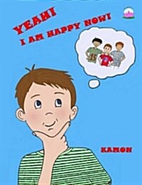 Yeah! I Am Happy Now!: Gratitude Can Make You Happier. (Paperback)