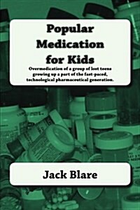 Popular Medication for Kids: The Ascent and Descent of a Teenage Drug Addict in the Sundown of Western Society (Paperback)