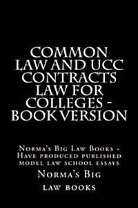 Common Law and Ucc Contracts Law for Colleges - Book Version: Normas Big Law Books - Have Produced Published Model Law School Essays (Paperback)