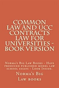 Common Law and Ucc Contracts Law for Universities - Book Version: Normas Big Law Books - Have Produced Published Model Law School Essays - Look Insid (Paperback)