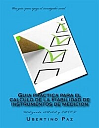 Guia Practica Para El Calculo de La Fiabilidad de Instrumentos de Medicion: Utilizando SPSS y Excel (Paperback)