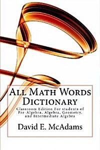 All Math Words Dictionary: Classroom Edition for Students of Pre-Algebra, Algebra, Geometry, and Intermediate Algebra (Expanded Market) (Paperback)