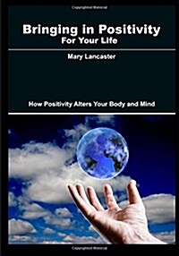 Bringing in Positivity for Your Life (Paperback)