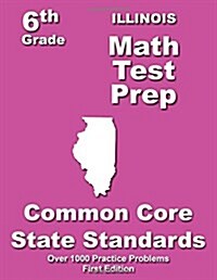 Illinois 6th Grade Math Test Prep: Common Core Learning Standard (Paperback)