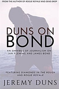 Duns on Bond: An Omnibus of Journalism on Ian Fleming and James Bond (Paperback)