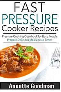 Pressure Cooker Recipes: Are You Busy? 65 Fast and Easy Pressure Cooking Ideas to Prepare Scrumptious Meals in No Time! (Paperback)