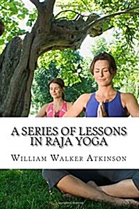 A Series of Lessons in Raja Yoga (Paperback)