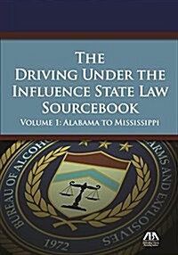 The 2015 Driving Under the Influence State Law Sourcebook: Alabama to Mississippi (Paperback)