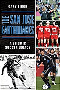 The San Jose Earthquakes: A Seismic Soccer Legacy (Paperback)