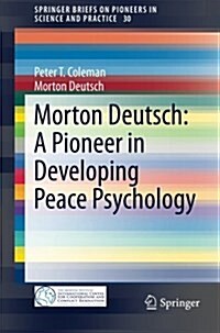 Morton Deutsch: A Pioneer in Developing Peace Psychology (Paperback, 2015)