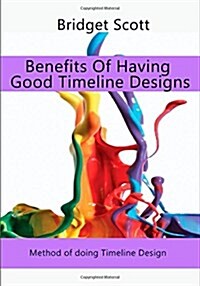 Benefits of Having Good Timeline Designs (Paperback)