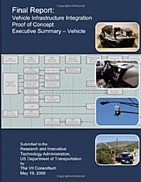 Final Report: Vehicle Infrastructure Integration Proof of Concept Executive Summary - Vehicle (Paperback)