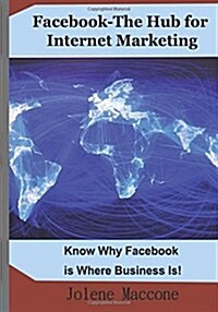 Facebook-the Hub for Internet Marketing (Paperback)