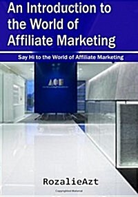 An Introduction to the World of Affiliate Marketing (Paperback)