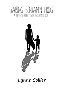 Raising Benjamin Frog: A Mothers Journey with Her Autistic Son (Paperback)