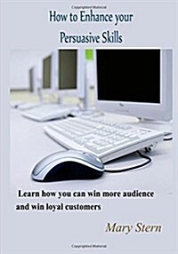 How to Enhance Your Persuasive Skills (Paperback)