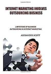 Internet Marketing Involves Outsourcing Business (Paperback)