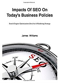 Impacts of Seo on Todays Business Policies (Paperback)