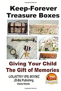 Keep-Forever Treasure Boxes - Giving Your Child the Gift of Memories (Paperback)