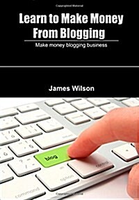 Learn to Make Money from Blogging (Paperback)