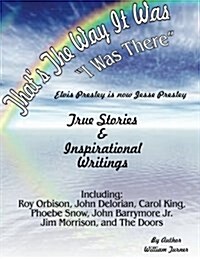 That, S the Way It Was-I Was There.: True Stories Elvis Presley Is Now Jesse Presley & Poetry (Paperback)