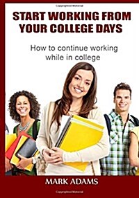 Start Working from Your College Days (Paperback)