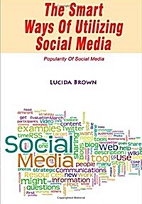 The Smart Ways of Utilizing Social Media (Paperback)