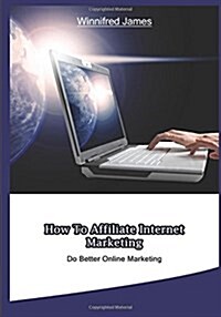 How to Affiliate Internet Marketing (Paperback)