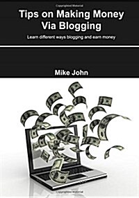 Tips on Making Money Via Blogging (Paperback)