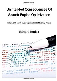 Unintended Consequences of Search Engine Optimization - Seo (Paperback)