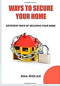 Ways to Secure Your Home (Paperback)