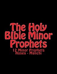 The Holy Bible Minor Prophets: 12 Minor Prophets Hosea - Malichi (Paperback)