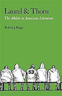 Laurel and Thorn: The Athlete in American Literature (Paperback)