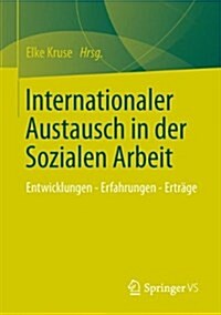 Internationaler Austausch in Der Sozialen Arbeit: Entwicklungen - Erfahrungen - Ertr?e (Paperback, 2015)