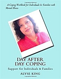 Day After Day Coping: Mental Illness - Support for Individuals & Families - A Workbook (Paperback)