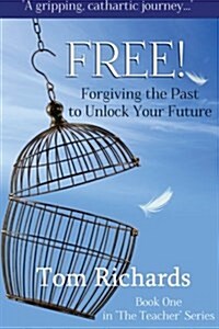 Free! Forgiving the Past to Unlock Your Future (Paperback)
