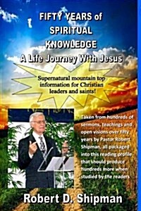 Fifty Years of Spiritual Knowledge: A Lifes Journey with with Robert Shipman (Paperback)