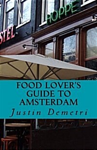 Food Lovers Guide to Amsterdam: How to Eat Well Along the Canals (Paperback)