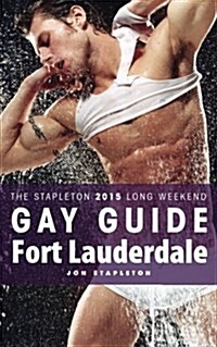 Fort Lauderdale - The Stapleton 2015 Long Weekend Gay Guide (Paperback)