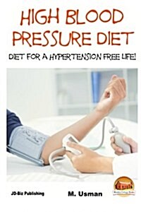 High Blood Pressure Diet - Diet for Hypertension Free Life! (Paperback)