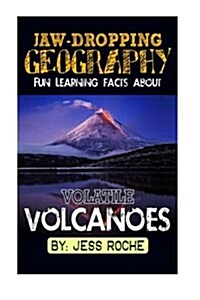 Jaw-Dropping Geography: Fun Learning Facts about Volatile Volcanoes: Illustrated Fun Learning for Kids (Paperback)