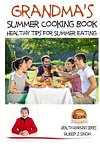 Grandmas Summer Cooking Book - Healthy Tips for Summer Eating (Paperback)