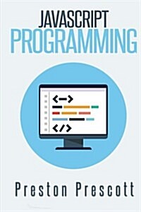 JavaScript Programming: A Beginners Guide to the JavaScript Programming Language (Paperback)