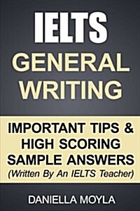 Ielts General Writing: Important Tips & High Scoring Sample Answers! (Paperback)