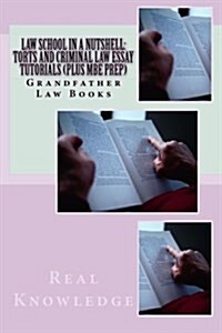 Law School in a Nutshell: Torts and Criminal Law Essay Tutorials (Plus MBE Prep): A Truly Deep Law Book on Torts and Criminal Law - Look Inside! (Paperback)