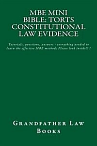 MBE Mini Bible: Torts Constitutional Law Evidence: Tutorials, Questions, Answers - Everything Needed to Learn the Effective MBE Method (Paperback)