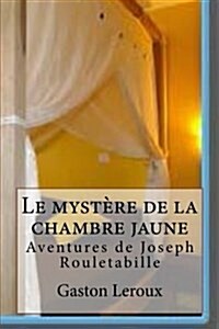 Le Mystere de la Chambre Jaune: Les Aventures de Rouletabille (Paperback)