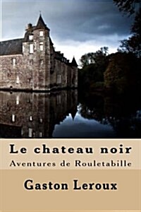 Le Chateau Noir: Aventures de Rouletabille (Paperback)